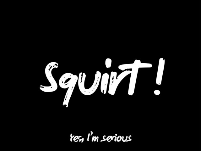 Squi !
Y , I’m s us
