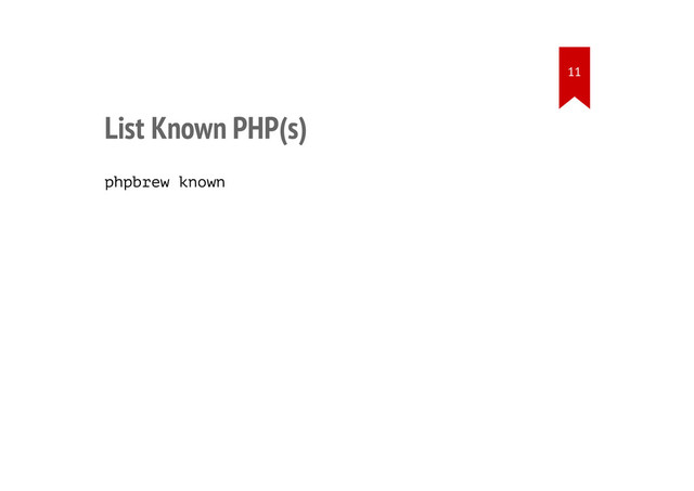 List Known PHP(s)
phpbrew known
11

