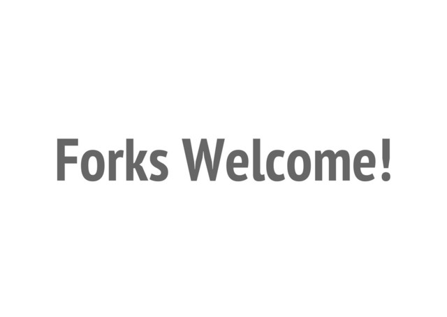 Forks Welcome!
