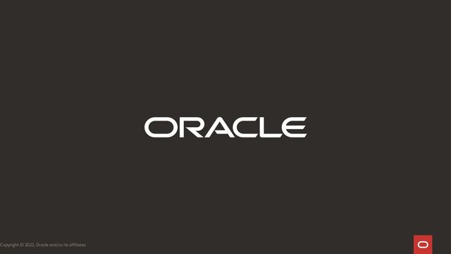 Copyright © 2022, Oracle and/or its affiliates
