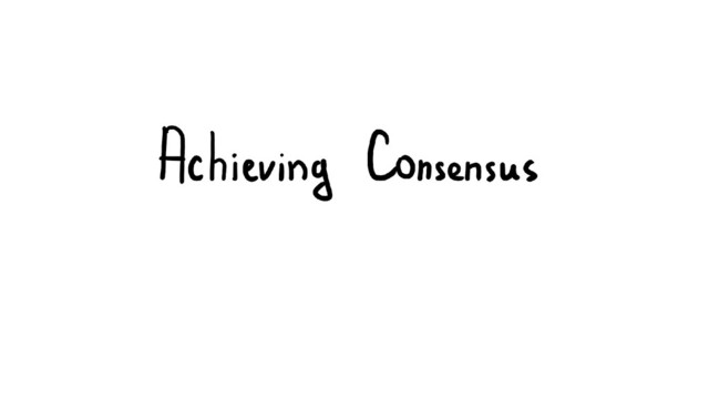 Achieving
Consensus
