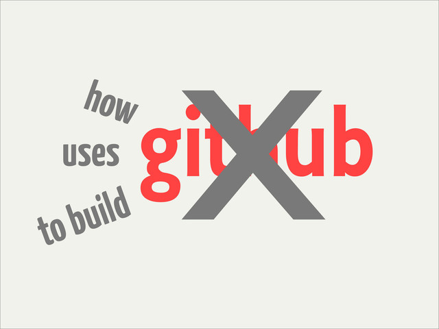 github
how
uses
to build
x
