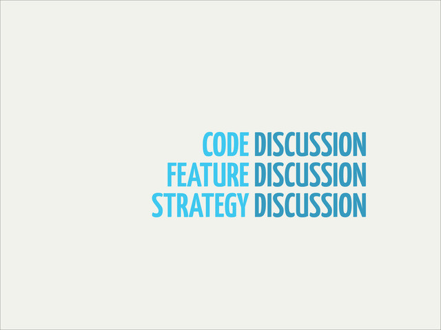 CODE DISCUSSION
FEATURE DISCUSSION
STRATEGY DISCUSSION
