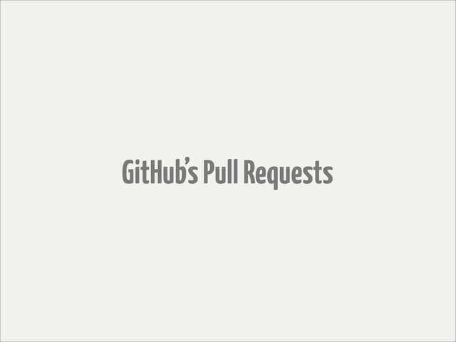 GitHub’s Pull Requests
