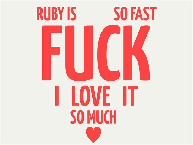 RUBY IS SO FAST
FUCK
I LOVE IT
SO MUCH
—
