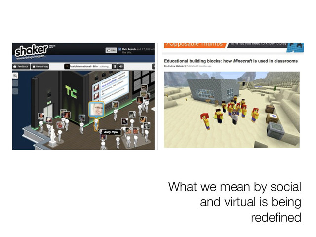 What we mean by social
and virtual is being
redeﬁned
