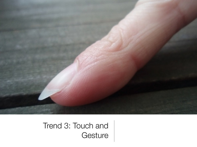 Trend 3: Touch and
Gesture

