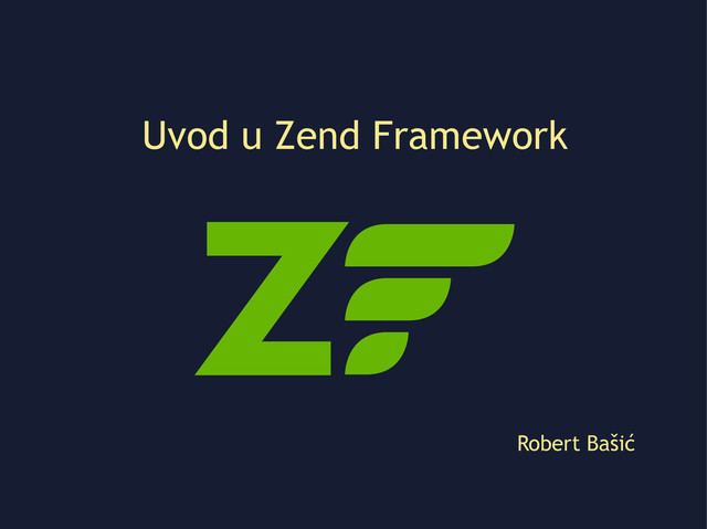 Uvod u Zend Framework
Robert Bašić
