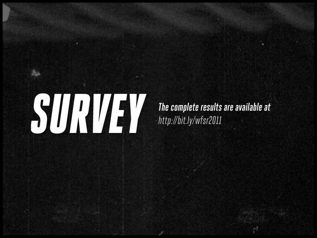 SURVEY The complete results are available at
http://bit.ly/wfsr2011

