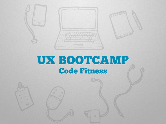 UX BOOTCAMP
Code Fitness
