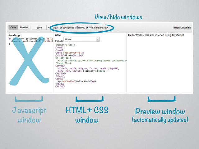 Javascript
window
HTML+ CSS
window
Preview window
(automatically updates)
[
[
[
View/hide windows
X
