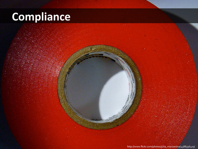 Compliance	  
http://www.ﬂickr.com/photos/julia_manzerova/4388356403/	  
