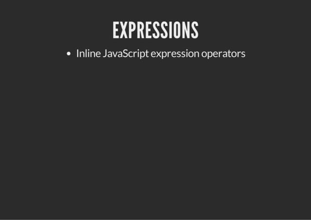 EXPRESSIONS
Inline JavaScript expression operators
