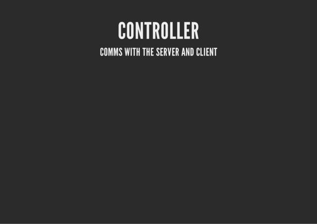 CONTROLLER
COMMS WITH THE SERVER AND CLIENT
