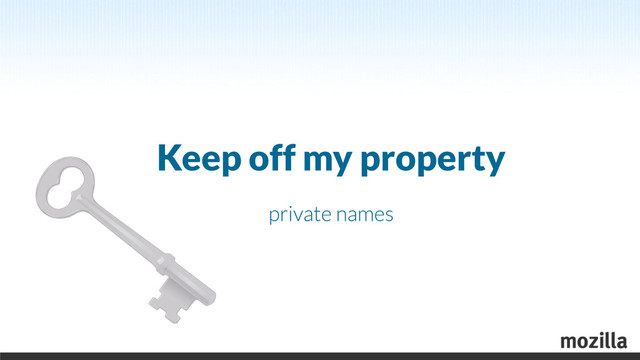 Keep off my property
private names
