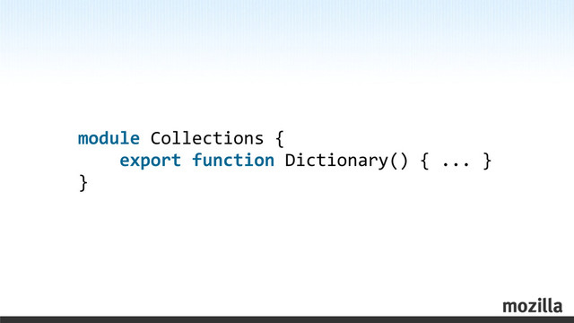 module	  Collections	  {
	  	  	  	  export	  function	  Dictionary()	  {	  ...	  }
}
