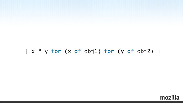 [	  x	  *	  y	  for	  (x	  of	  obj1)	  for	  (y	  of	  obj2)	  ]
