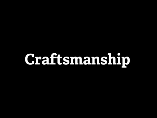 Craftsmanship
