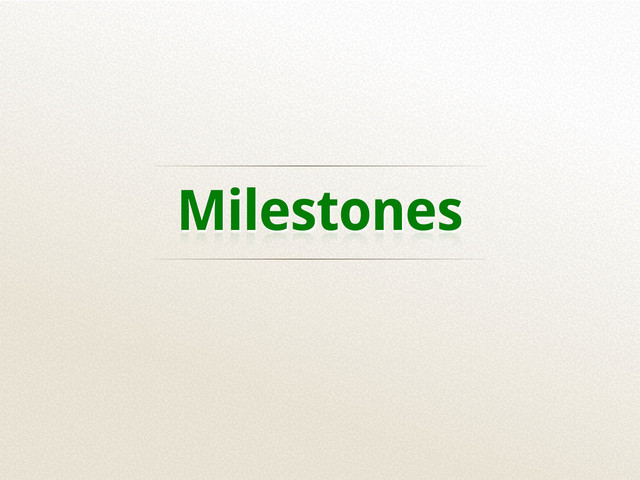 Milestones
