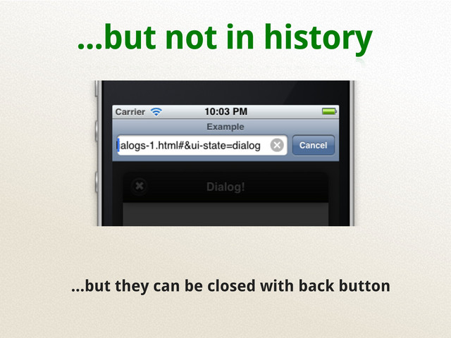 ...but not in history
...but they can be closed with back button
