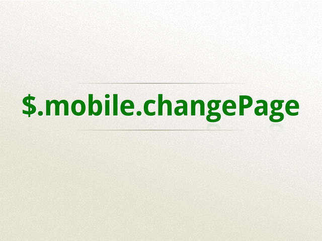 $.mobile.changePage
