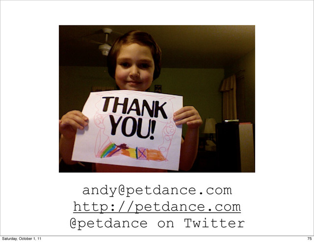 andy@petdance.com
http://petdance.com
@petdance on Twitter
75
Saturday, October 1, 11
