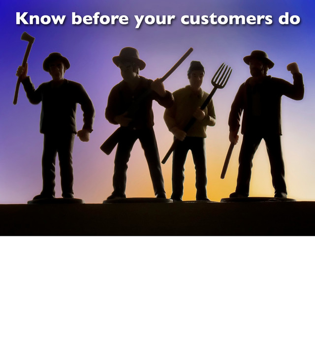 Know before your customers do
