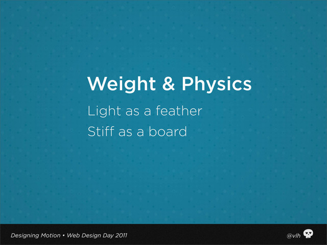 Light as a feather
Stiff as a board
Weight & Physics

