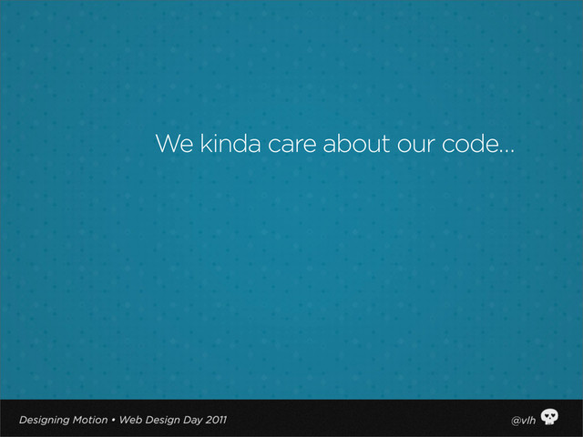 We kinda care about our code…
