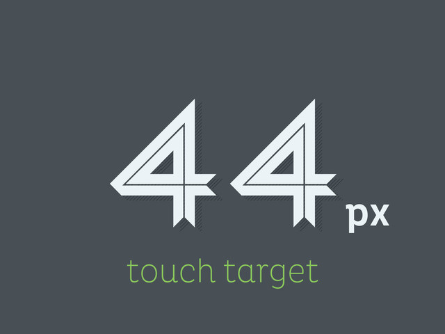 touch target
px
44
