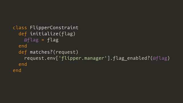 class FlipperConstraint
def initialize(flag)
@flag = flag
end
def matches?(request)
request.env['flipper.manager'].flag_enabled?(@flag)
end
end
