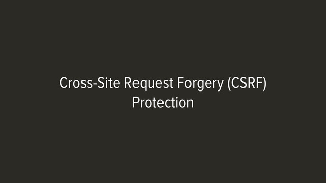 Cross-Site Request Forgery (CSRF)
Protection
