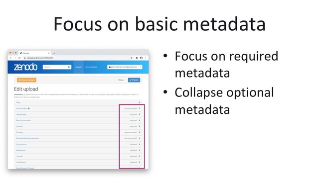 Focus on basic metadata
•  Focus on required
metadata
•  Collapse optional
metadata
