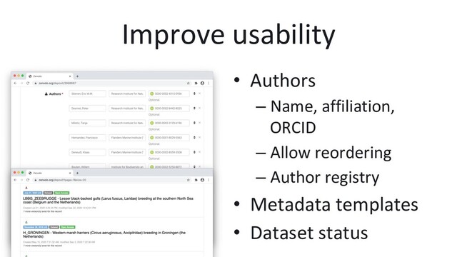 Improve usability
•  Authors
– Name, affiliation,
ORCID
– Allow reordering
– Author registry
•  Metadata templates
•  Dataset status
