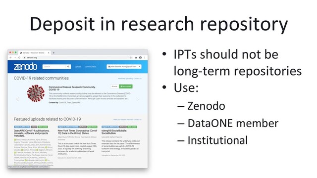 Deposit in research repository
•  IPTs should not be
long-term repositories
•  Use:
– Zenodo
– DataONE member
– Institutional
