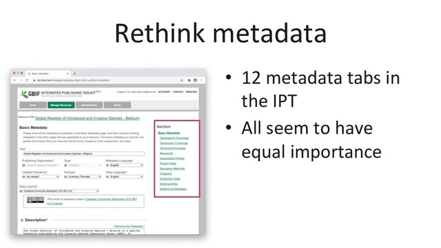 Rethink metadata
•  12 metadata tabs in
the IPT
•  All seem to have
equal importance
