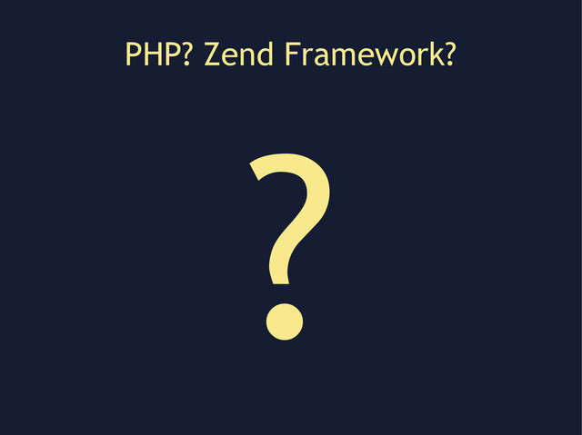 PHP? Zend Framework?
?
