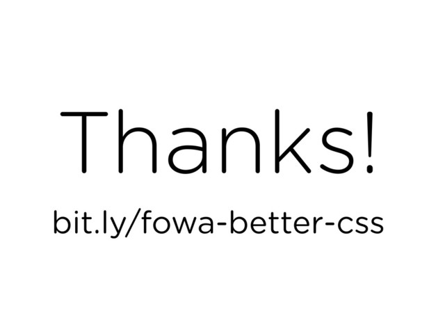 Thanks!
bit.ly/fowa-better-css
