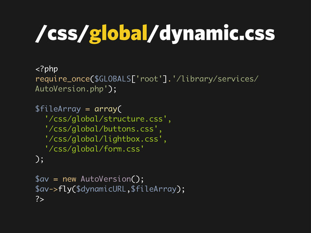 fly($dynamicURL,$fileArray);
?>
/css/global/dynamic.css
