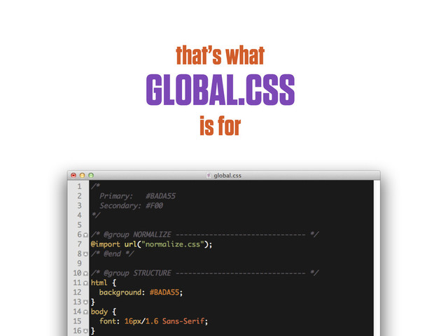 that’s what
GLOBAL.CSS
is for
