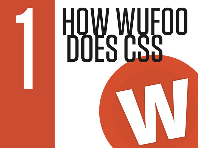 HOW WUFOO
DOES CSS
1
