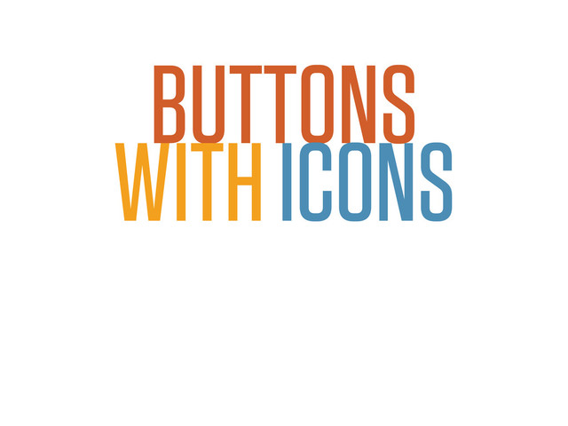 BUTTONS
WITH ICONS
