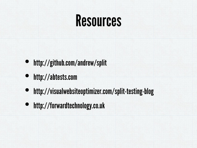 • http://github.com/andrew/split
• http://abtests.com
• http://visualwebsiteoptimizer.com/split-testing-blog
• http://forwardtechnology.co.uk
Resources
