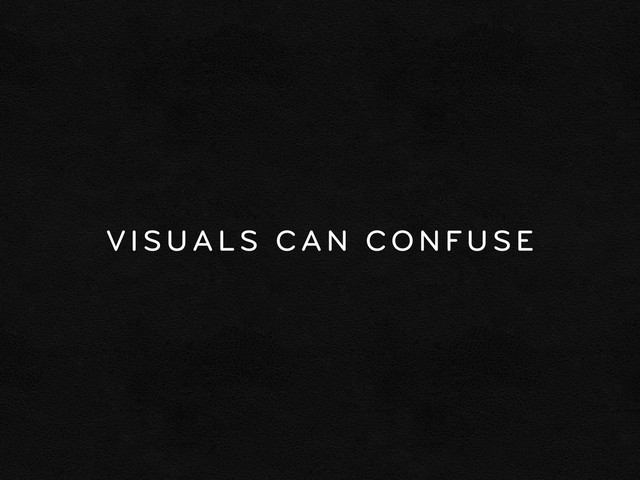 VISUALS CAN CONFUSE
