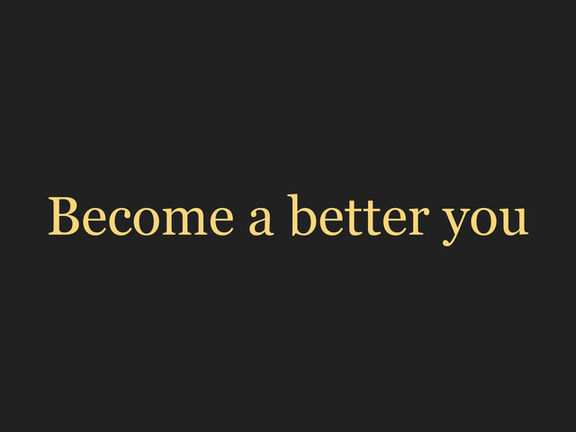 Become a better you
