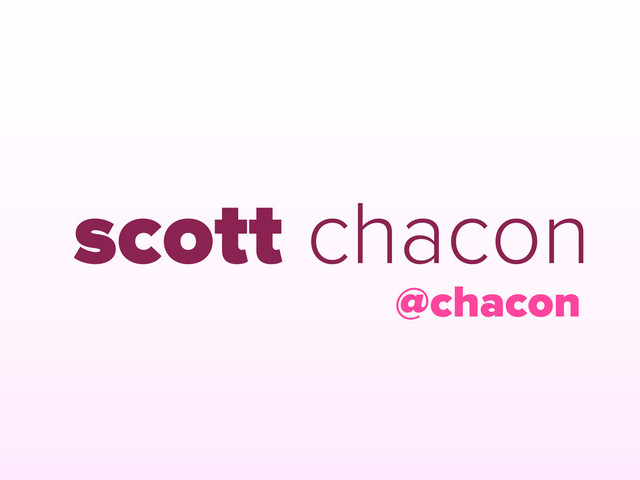 scott chacon
@chacon
