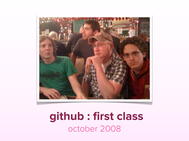 github : ﬁrst class
october 2008
