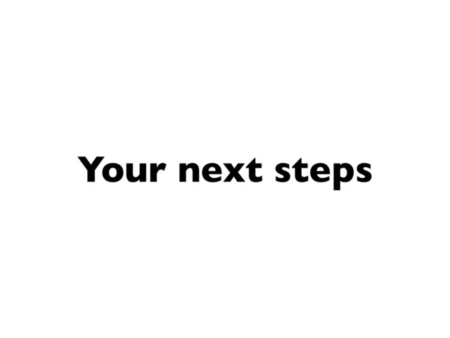 Your next steps
