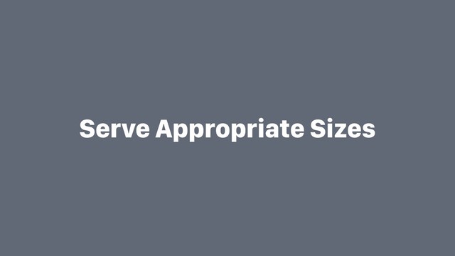 Serve Appropriate Sizes
