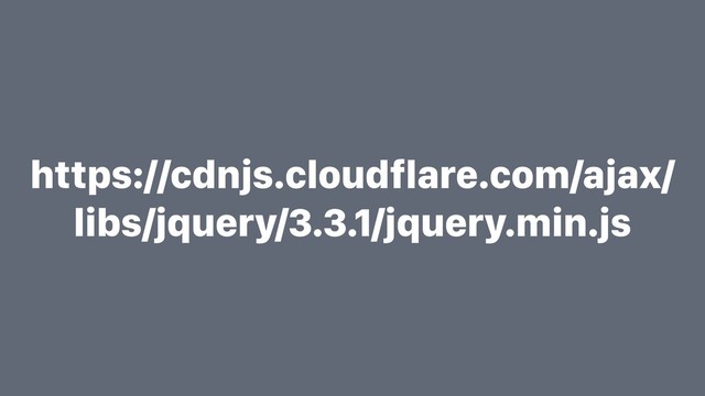 https://cdnjs.cloudflare.com/ajax/
libs/jquery/3.3.1/jquery.min.js

